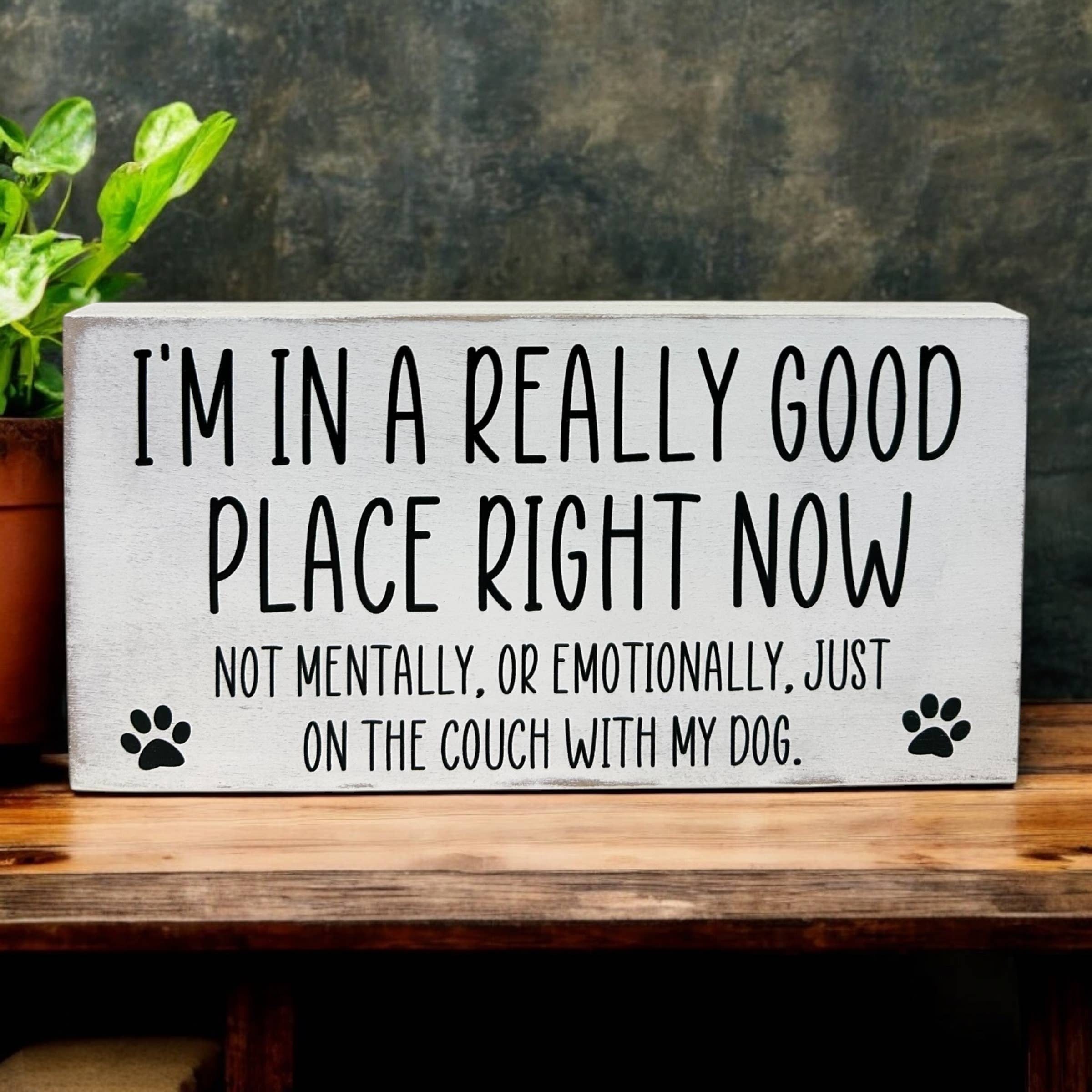 I’m in a Really Good Place…Couch with my Dog-Wood Pet Sign