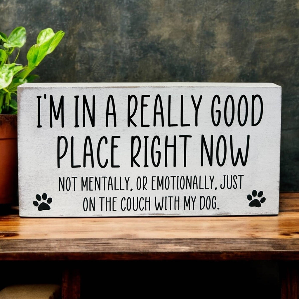 I’m in a Really Good Place…Couch with my Dog-Wood Pet Sign