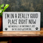 I’m in a Really Good Place…Couch with my Dog-Wood Pet Sign