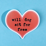 Will Dog Sit for Free Die Cut Sticker