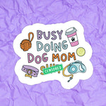 Busy Doing Dog Mom Funny Waterproof Vinyl Sticker