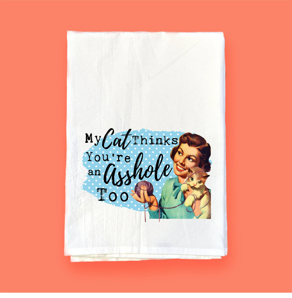 My Cat Thinks You're An A-Hole | Flour Sack Towel