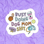 Busy Doing Dog Mom Funny Waterproof Vinyl Sticker