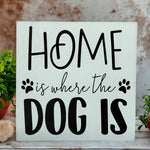 Home is Where the Dog is - Rustic Wood Sign Pet Decor