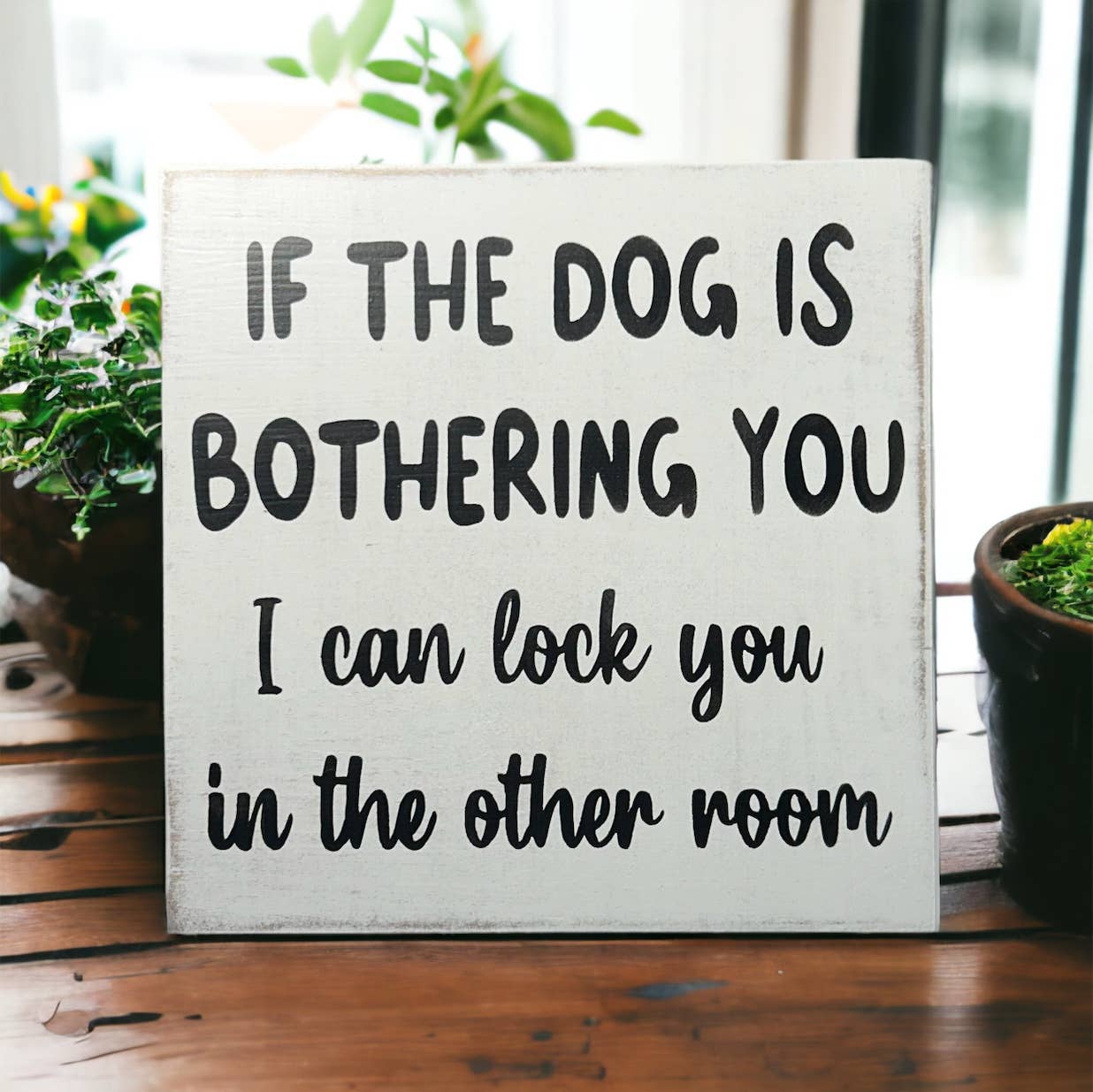 Dog is Bothering You - Funny Rustic Wood Sign