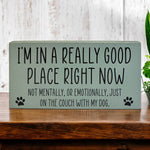 I’m in a Really Good Place…Couch with my Dog-Wood Pet Sign