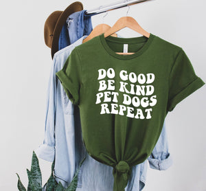 Do Good Be Kind Pet Dogs Repeat Dog Lover Tee