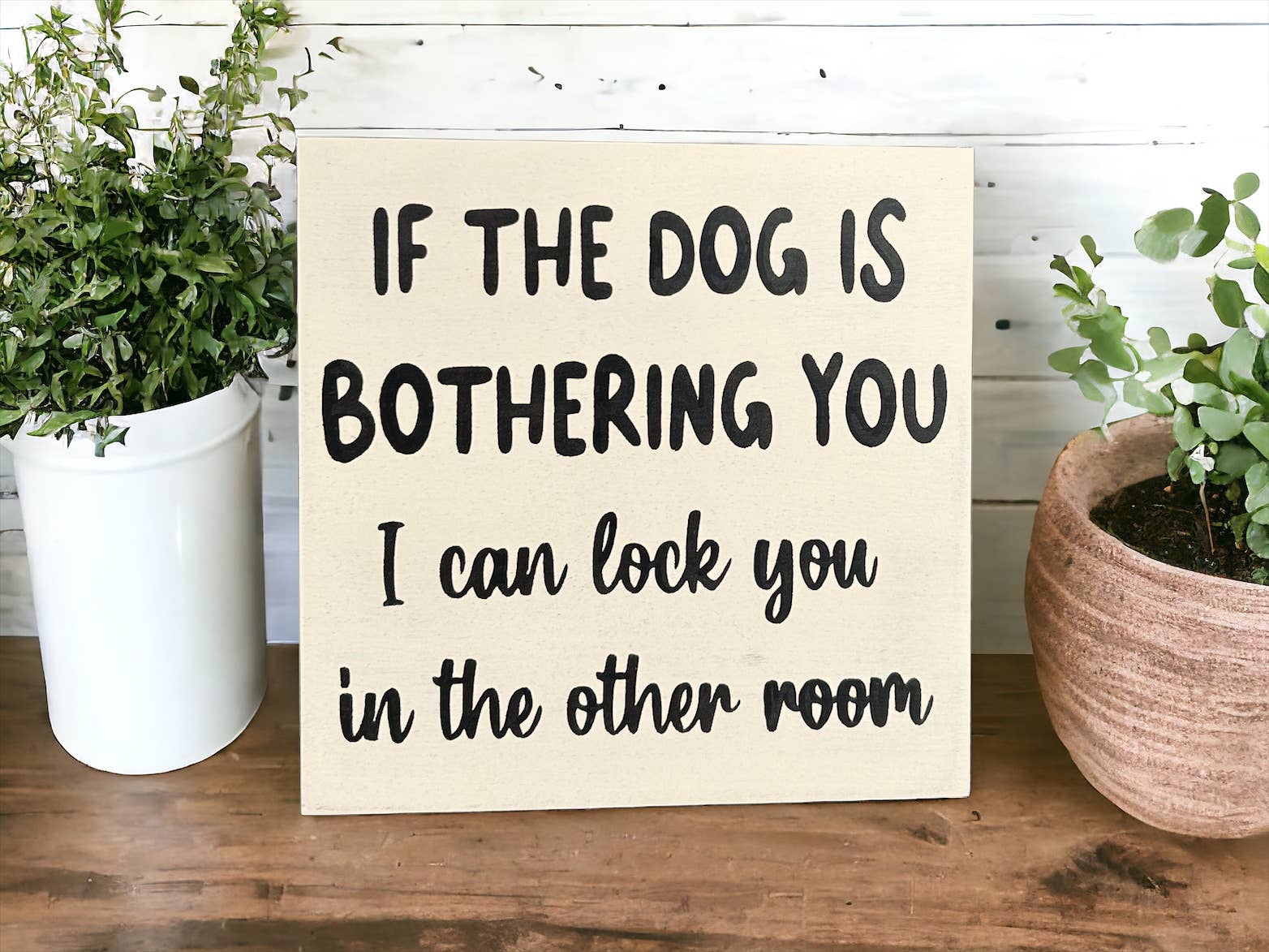 Dog is Bothering You - Funny Rustic Wood Sign