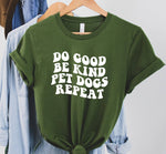 Do Good Be Kind Pet Dogs Repeat Dog Lover Tee