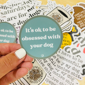 It's OK To Be Obsessed with Your Dog Die Cut Sticker