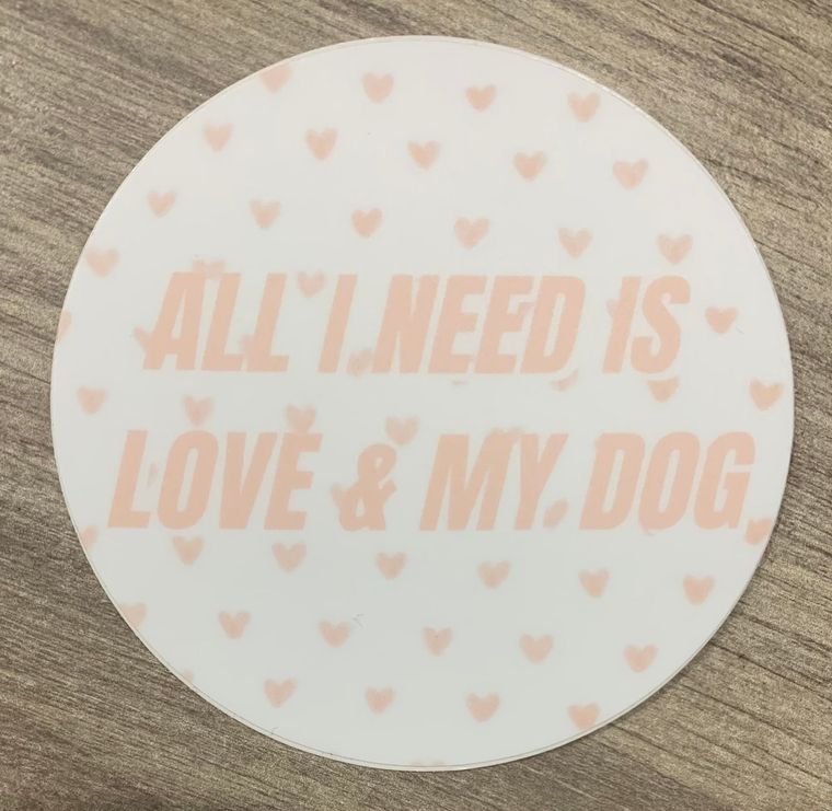 All I Need Is Love & My Dog Sticker